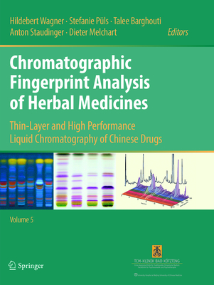 Chromatographic Fingerprint Analysis of Herbal Medicines Volume V: Thin-Layer and High Performance Liquid Chromatography of Chinese Drugs - Wagner, Hildebert (Editor), and Pls, Stefanie (Editor), and Barghouti, Talee (Editor)