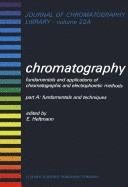 Chromatography: Fundamentals and Applications of Chromatographic and Electrophoretic Methods - Heftmann, Erich