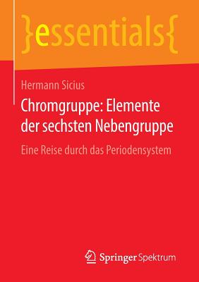 Chromgruppe: Elemente Der Sechsten Nebengruppe: Eine Reise Durch Das Periodensystem - Sicius, Hermann