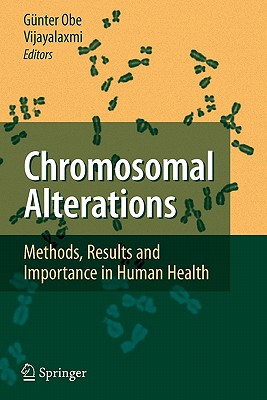Chromosomal Alterations: Methods, Results and Importance in Human Health - Obe, Gnter (Editor), and Vijayalaxmi (Editor)