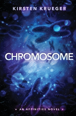Chromosome: An Affinities Novel - Krueger, Kirsten