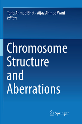 Chromosome Structure and Aberrations - Bhat, Tariq Ahmad (Editor), and Wani, Aijaz Ahmad (Editor)