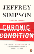 Chronic Condition: Why Canada's Health Care System Needs to Be Dragged Into the 21c
