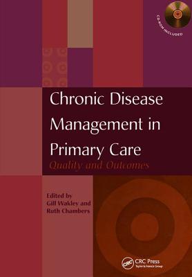 Chronic Disease Management in Primary Care: Quality and Outcomes - Wakley, Gill, and Chambers, Ruth