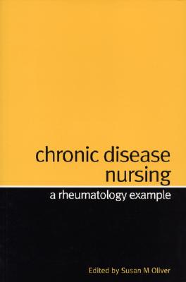 Chronic Disease Nursing: A Rheumatology Example - Oliver, Susan