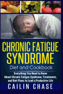 Chronic Fatigue Syndrome: Everything You Need to Know about Chronic Fatigue Syndrome, Treatments, and Diet Plans to Lead a Productive Life