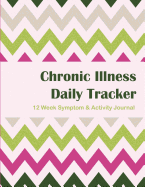 Chronic Illness Daily Tracker - 12 Week: 12 Week Symptom & Activity Journal - Watermelon Chevron