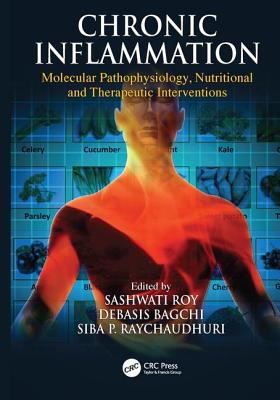 Chronic Inflammation: Molecular Pathophysiology, Nutritional and Therapeutic Interventions - Roy, Sashwati (Editor), and Bagchi, Debasis (Editor), and Raychaudhuri, Siba P. (Editor)