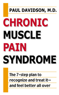 Chronic Muscle Pain Syndrome: The 7-Step Plan to Recognize and Treat It--And Feel Better All Over