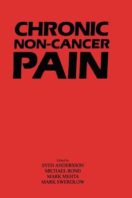 Chronic Non-Cancer Pain:: Assessment and Practical Management - Andersson, S (Editor), and Bond, M R (Editor), and Mehta, M (Editor)