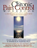 Chronic Pain Control Workbook - Catalano, Ellen Mohr, and Turk, Dennis C, PhD (Introduction by), and Carron, Harold (Introduction by), and Hardin, Kimeron N