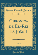 Chronica de El-Rei D. Joao I, Vol. 3 (Classic Reprint)