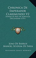 Chronica De Emperador Clarimundo V2: Donde Os Reis De Portugal Descendum (1791)