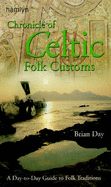 Chronicle of Celtic Folk Customs: A Day-To-Day Guide to Celtic Folk Traditions - Day, Brian