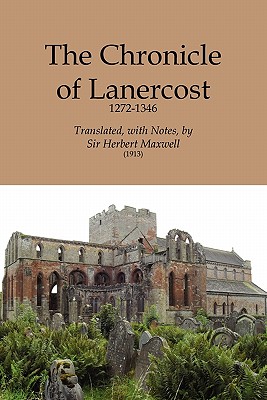 Chronicle of Lanercost, 1272-1346 - Maxwell of Monreith, Herbert Eustace, Sir (Commentaries by)