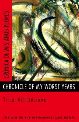 Chronicle of My Worst Years - Villanueva, Tino, and Hoggard, James (Afterword by)