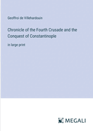 Chronicle of the Fourth Crusade and the Conquest of Constantinople: in large print