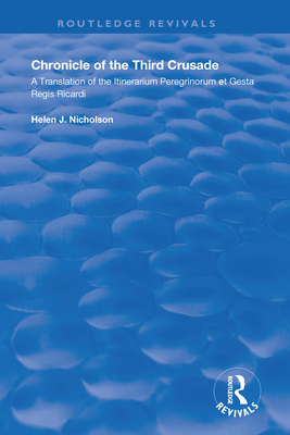 Chronicle of the Third Crusade: A Translation of the Itinerarium Peregrinorum et Gesta Regis Ricardi - Nicholson, Helen J