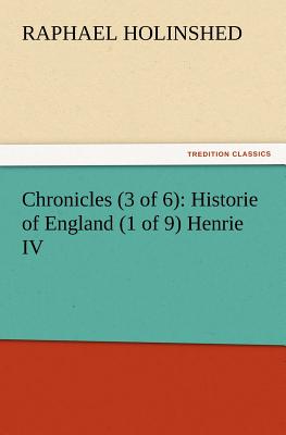 Chronicles (3 of 6): Historie of England (1 of 9) Henrie IV - Holinshed, Raphael