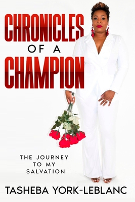 Chronicles of A Champion: The Journey To My Salvation - Collins, Keyotta (Contributions by), and York-LeBlanc, Tasheba