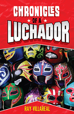 Chronicles of a Luchador - Villareal, Ray
