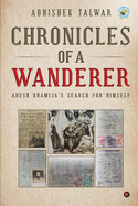 Chronicles of a Wanderer: Adesh Dhamija's Search for Himself