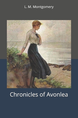 Chronicles of Avonlea - Montgomery, L M