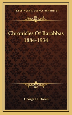 Chronicles of Barabbas 1884-1934 - Doran, George H