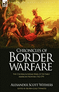 Chronicles of Border Warfare: The Colonial & Indian Wars of the Early American Frontier 1742-1795