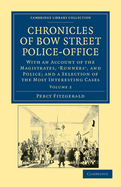 Chronicles of Bow Street Police-Office: With an Account of the Magistrates, 'Runners', and Police; and a Selection of the Most Interesting Cases