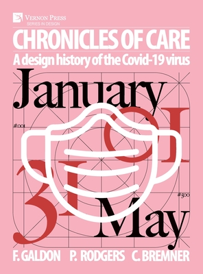 Chronicles of Care: A Design History of the COVID-19 Virus - Galdon, Fernando, and Rodgers, Paul A, and Bremner, Craig