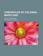 Chronicles of Colonial Maryland: With Illustrations