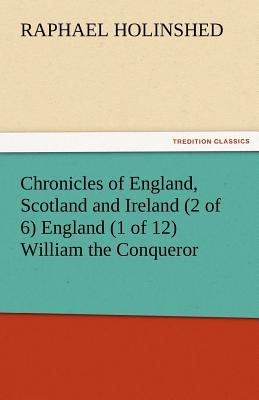 Chronicles of England, Scotland and Ireland (2 of 6) England (1 of 12) William the Conqueror - Holinshed, Raphael