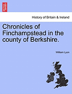 Chronicles of Finchampstead in the County of Berkshire. - Lyon, William