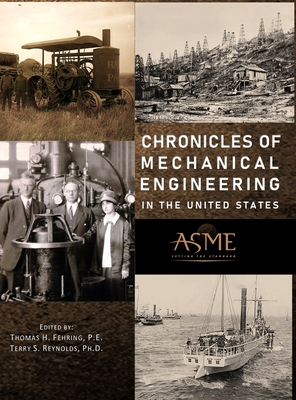 Chronicles of Mechanical Engineering in the United States - Fehring, Thomas H, and Reynolds, Terry S