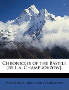 Chronicles of the Bastile [By L.A. Chamerovzow].