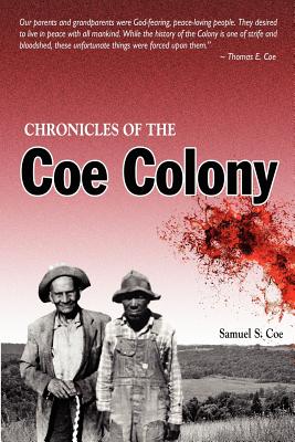 Chronicles of the Coe Colony - Coe, Samuel S, and Adams, R a, and Guffey, Billy N (Editor)