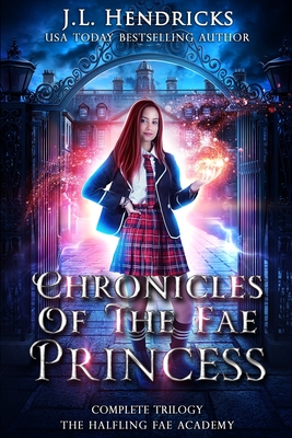 Chronicles of the Fae Princess: The Halfling Fae Academy: Complete Trilogy - Anderle, Michael, and Hendricks, J L