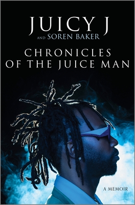 Chronicles of the Juice Man: A Memoir - J, Juicy, and Baker, Soren