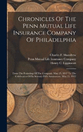 Chronicles Of The Penn Mutual Life Insurance Company Of Philadelphia: From The Founding Of The Company, May 25, 1847 To The Celebration Of Its Seventy-fifth Anniversary, May 25, 1922