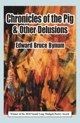 Chronicles of the Pig & Other Delusions - Bynum, Edward Bruce, Abpp