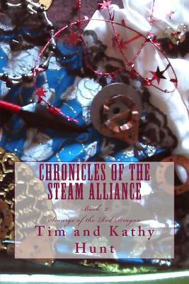 Chronicles of the Steam Alliance: Book II Scourge of the Red Dragon - Hunt, Kathy, and Hunt, Tim