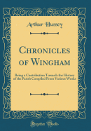 Chronicles of Wingham: Being a Contribution Towards the History of the Parish Compiled from Various Works (Classic Reprint)