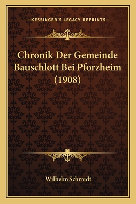 Chronik Der Gemeinde Bauschlott Bei Pforzheim (1908) - Schmidt, Wilhelm