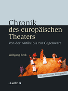 Chronik Des Europischen Theaters: Von Der Antike Bis Zur Gegenwart