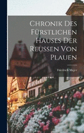 Chronik Des Frstlichen Hauses Der Reussen Von Plauen