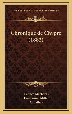 Chronique de Chypre (1882) - Macheras, Leonce, and Miller, Emmanuel (Translated by), and Sathas, C (Translated by)