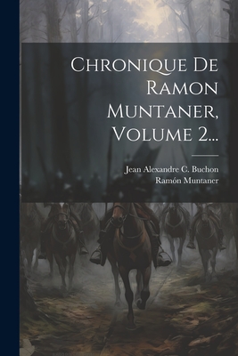 Chronique De Ramon Muntaner, Volume 2... - Muntaner, Ram?n, and Jean Alexandre C Buchon (Creator)