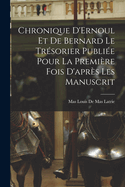 Chronique D'Ernoul et de Bernard le Trsorier Publie Pour la Premire fois D'aprs les Manuscrit