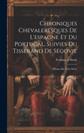 Chroniques Chevaleresques de L'Espagne Et Du Portugal, Suivies Du Tisserand de Segovie: Drame Du Xviie Siecle